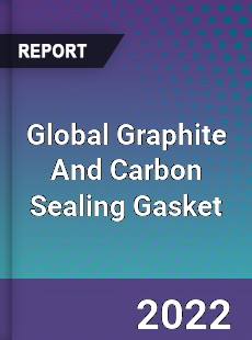 Global Graphite And Carbon Sealing Gasket Market