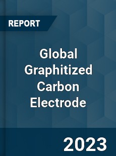 Global Graphitized Carbon Electrode Industry