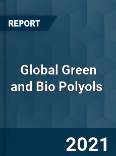 Global Green and Bio Polyols Market