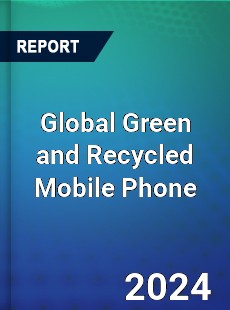 Global Green and Recycled Mobile Phone Market