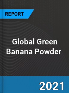 Global Green Banana Powder Market