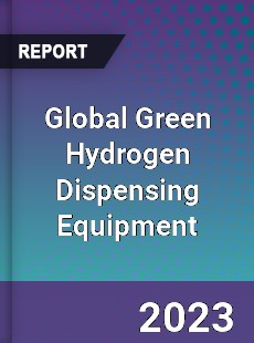 Global Green Hydrogen Dispensing Equipment Industry