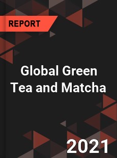 Global Green Tea and Matcha Market