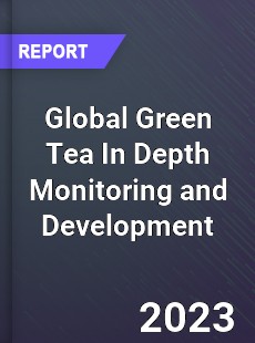 Global Green Tea In Depth Monitoring and Development Analysis