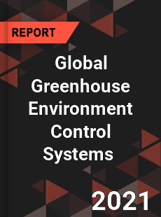 Global Greenhouse Environment Control Systems Market