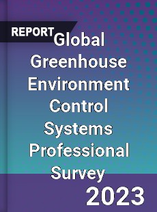 Global Greenhouse Environment Control Systems Professional Survey Report