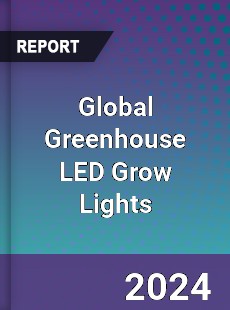 Global Greenhouse LED Grow Lights Industry