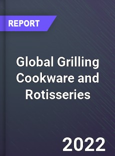 Global Grilling Cookware and Rotisseries Market