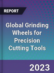 Global Grinding Wheels for Precision Cutting Tools Industry