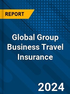 Global Group Business Travel Insurance Industry