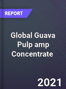 Global Guava Pulp amp Concentrate Market