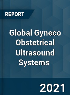 Global Gyneco Obstetrical Ultrasound Systems Market