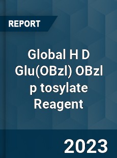 Global H D Glu OBzl p tosylate Reagent Industry