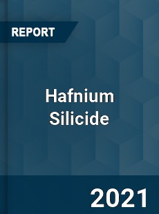 Global Hafnium Silicide Professional Survey Report