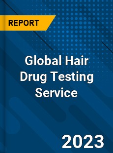 Global Hair Drug Testing Service Industry