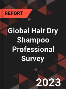 Global Hair Dry Shampoo Professional Survey Report