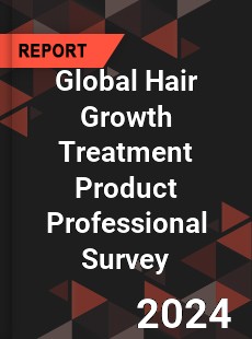 Global Hair Growth Treatment Product Professional Survey Report