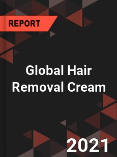 Global Hair Removal Cream Market