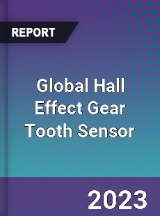 Global Hall Effect Gear Tooth Sensor Industry