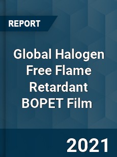 Global Halogen Free Flame Retardant BOPET Film Market