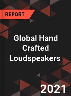 Global Hand Crafted Loudspeakers Market