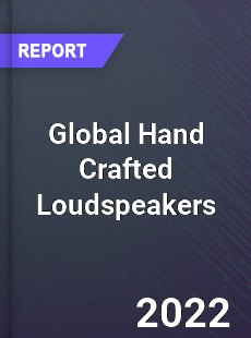 Global Hand Crafted Loudspeakers Market