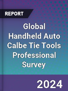 Global Handheld Auto Calbe Tie Tools Professional Survey Report