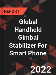 Global Handheld Gimbal Stabilizer For Smart Phone Market