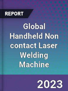 Global Handheld Non contact Laser Welding Machine Industry