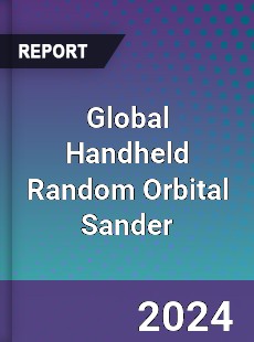 Global Handheld Random Orbital Sander Industry