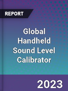 Global Handheld Sound Level Calibrator Industry