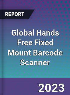 Global Hands Free Fixed Mount Barcode Scanner Industry