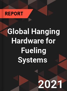 Global Hanging Hardware for Fueling Systems Market