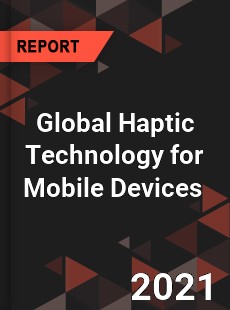 Global Haptic Technology for Mobile Devices Market