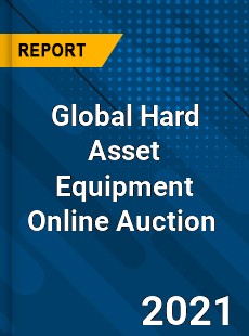 Global Hard Asset Equipment Online Auction Market