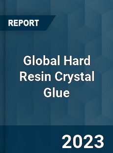 Global Hard Resin Crystal Glue Industry