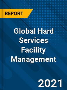 Global Hard Services Facility Management Market