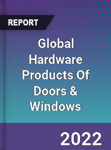 Global Hardware Products Of Doors amp Windows Market