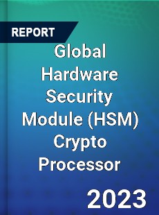 Global Hardware Security Module Crypto Processor Industry