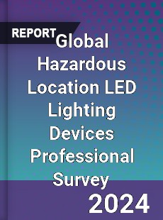 Global Hazardous Location LED Lighting Devices Professional Survey Report