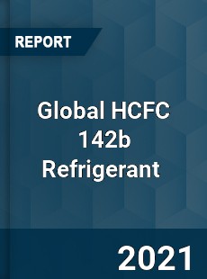 Global HCFC 142b Refrigerant Market