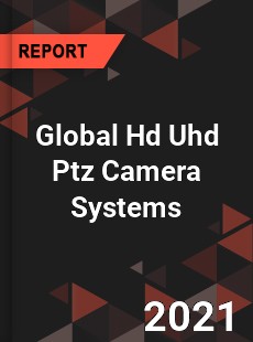 Global Hd Uhd Ptz Camera Systems Market