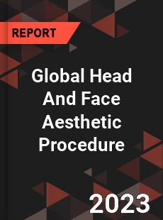 Global Head And Face Aesthetic Procedure Market