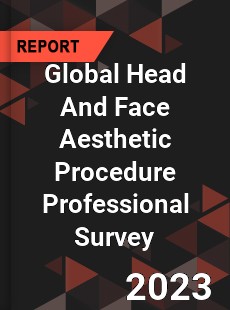 Global Head And Face Aesthetic Procedure Professional Survey Report