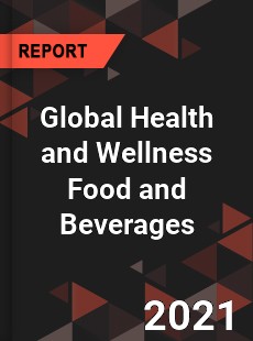 Global Health and Wellness Food and Beverages Market