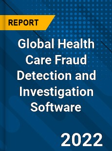 Global Health Care Fraud Detection and Investigation Software Market