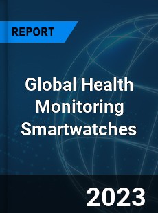 Global Health Monitoring Smartwatches Industry