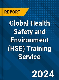 Global Health Safety and Environment Training Service Industry