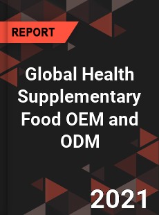 Global Health Supplementary Food OEM and ODM Market