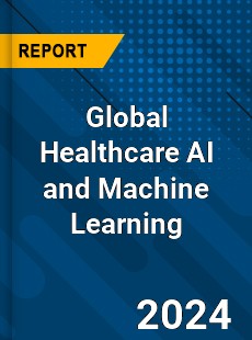 Global Healthcare AI and Machine Learning Industry